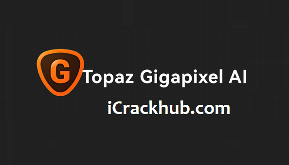 Topaz Gigapixel AI Crack